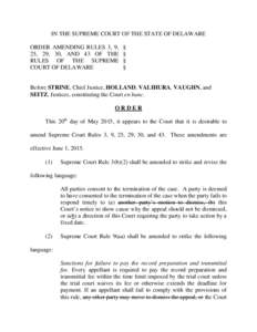 IN THE SUPREME COURT OF THE STATE OF DELAWARE ORDER AMENDING RULES 3, 9, 25, 29, 30, AND 43 OF THE RULES OF THE SUPREME COURT OF DELAWARE