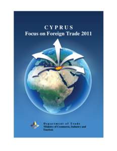 CYPRUS Focus on Foreign Trade 2011 Department of Trade Ministry of Commerce, Industry and Tourism