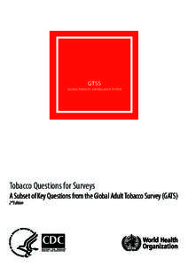 GTSS GLOBAL TOBACCO SURVEILLANCE SYSTEM Tobacco Questions for Surveys A Subset of Key Questions from the Global Adult Tobacco Survey (GATS) 2 nd Edition
