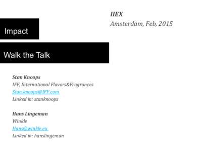 Impact  IIEX	
   Amsterdam,	
  Feb,	
  2015	
    Walk the Talk