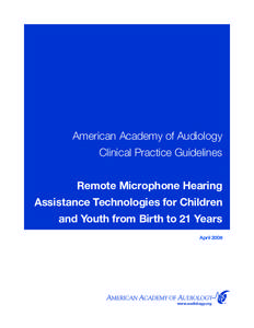 American Academy of Audiology Clinical Practice Guidelines Remote Microphone Hearing Assistance Technologies for Children and Youth from Birth to 21 Years April 2008