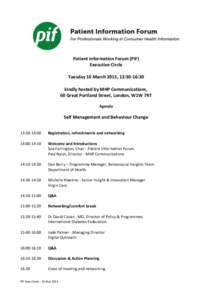 Patient Information Forum (PiF) Executive Circle Tuesday 10 March 2015, 13:30-16:30 kindly hosted by MHP Communications, 60 Great Portland Street, London, W1W 7RT Agenda