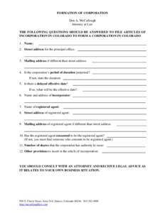 FORMATION OF CORPORATION Don A. McCullough Attorney at Law THE FOLLOWING QUESTIONS SHOULD BE ANSWERED TO FILE ARTICLES OF INCORPORATION IN COLORADO TO FORM A CORPORATION IN COLORADO 1. Name: