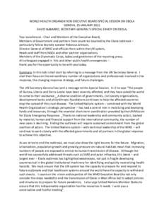 WORLD HEALTH ORGANIZATION EXECUTIVE BOARD SPECIAL SESSION ON EBOLA GENEVA, 25 JANUARY 2015 DAVID NABARRO, SECRETARY-GENERAL’S SPECIAL ENVOY ON EBOLA, Your excellences - Chair and Members of the Executive Board, Members