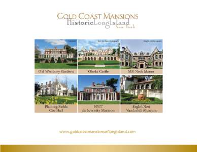 www.goldcoastmansionsoflongisland.com  The Gold Coast Mansions of Long Island Still Partying Like it’s 1920 Situated on the North Shore of Long Island are America’s Historic Gold Coast Mansions. These grand estates 