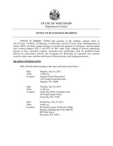 STATE OF WISCONSIN Department of Justice NOTICE OF RULEMAKING HEARINGS NOTICE IS HEREBY GIVEN that pursuant to the authority granted under ss[removed]12m), [removed]), [removed]14g), [removed]b), and[removed]a), Stats.,