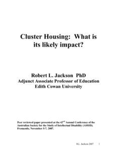 Cluster Housing: What is its likely impact? Robert L. Jackson PhD Adjunct Associate Professor of Education Edith Cowan University