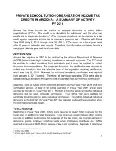 PRIVATE SCHOOL TUITION ORGANIZATION INCOME TAX CREDITS IN ARIZONA: A SUMMARY OF ACTIVITY FY 2011 Arizona has three income tax credits for taxpayer donations to school tuition organizations (STOs). One credit is for donat