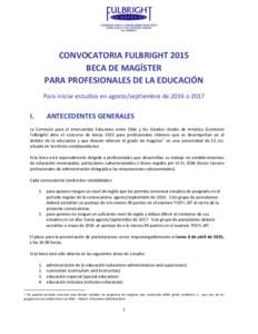 CONVOCATORIA FULBRIGHT 2015 BECA DE MAGÍSTER PARA PROFESIONALES DE LA EDUCACIÓN Para iniciar estudios en agosto/septiembre de 2016 o[removed]I.