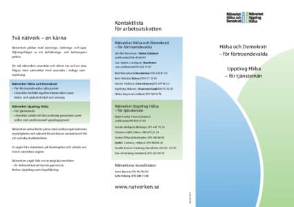 Kontaktlista för arbetsutskotten Två nätverk – en kärna Nätverken jobbar med styrnings-, lednings- och uppföljningsfrågor ur ett befolknings- och behovsperspektiv. De två nätverken utvecklar och driver var och