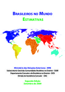 Brasileiros no Mundo Estimativas Ministério das Relações Exteriores - MRE Subsecretaria Geral das Comunidades Brasileiras no Exterior - SGEB Departamento Consular e de Brasileiros no Exterior - DCB