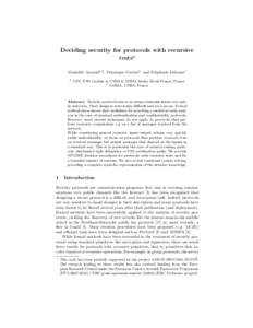 Deciding security for protocols with recursive tests★ Mathilde Arnaud1,2 , V´eronique Cortier2 , and St´ephanie Delaune1 1  LSV, ENS Cachan & CNRS & INRIA Saclay ˆIle-de-France, France