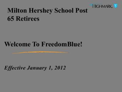 Milton Hershey School Post 65 Retirees Welcome To FreedomBlue! Effective January 1, 2012