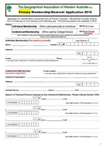 The Geographical Association of Western Australia [Inc.] Primary Membership/Renewal Application 2016 Application for membership is welcomed from all Primary Teachers. Membership normally extends from 1st February to 31st