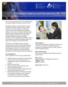 Workplace Violence and Harassment: Bill 168 online training course This course was developed by the York Regional Police and made available to all police services via CPKN Workplace violence is a growing reality in Canad