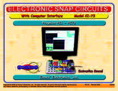 Copyright © 2005 by Elenco® Electronics, Inc. All rights reserved. No part of this book shall be reproduced by any means; electronic, photocopying, or otherwise without written permission from the publisher. REV-B  Rev
