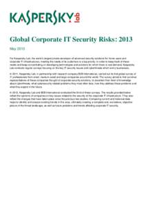 Global Corporate IT Security Risks: 2013 May 2013 For Kaspersky Lab, the world’s largest private developer of advanced security solutions for home users and corporate IT infrastructures, meeting the needs of its custom