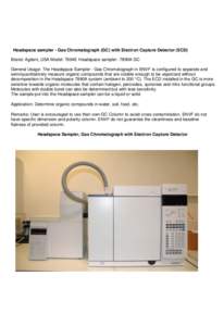 Headspace sampler - Gas Chromatograph (GC) with Electron Capture Detector (ECD) Brand: Agilent, USA Model: 7694E Headspace sampler -7890A GC General Usage: The Headspace Sampler - Gas Chromatograph in ENVF is configured 