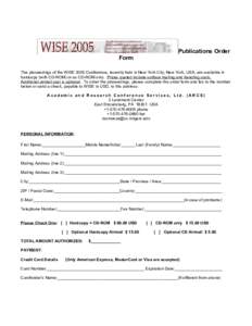 Publications Order Form The proceedings of the WISE 2005 Conference, recently held in New York City, New York, USA, are available in hardcopy (with CD-ROM) or as CD-ROM only. Prices quoted include surface mailing and han