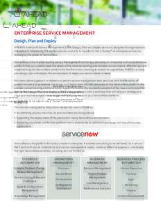 ENTERPRISE SERVICE MANAGEMENT Design, Plan and Deploy AHEAD’s Enterprise Service Management (ESM) Design, Plan and Deploy service is designed for organizations interested in introducing ITIL-centric process maturity to