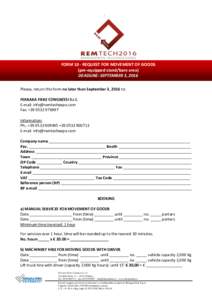 FORM 10 - REQUEST FOR MOVEMENT OF GOODS (pre-equipped stand/bare area) DEADLINE: SEPTEMBER 3, 2016 Please, return this form no later than September 3, 2016 to: FERRARA FIERE CONGRESSI S.r.l. E-mail: 
