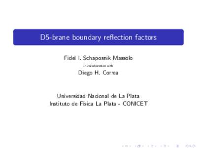 D5-brane boundary reflection factors Fidel I. Schaposnik Massolo in collaboration with Diego H. Correa