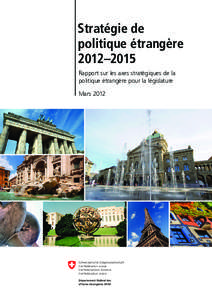 Stratégie de politique étrangère 2012–2015 Rapport sur les axes stratégiques de la politique étrangère pour la législature Mars 2012