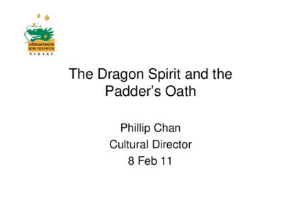 The Dragon Spirit and the Padder’s Oath Phillip Chan Cultural Director 8 Feb 11