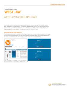 QUICK REFERENCE GUIDE  WESTLAW MOBILE APP: iPAD Tap into the world’s most advanced legal research service wherever you go! The Westlaw mobile app – available for iPad and iPhone – is the most awarded legal research