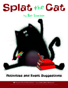 Splat the Cat by Rob Scotton Activities and Event Suggestions • www.harpercollinschildrens.com Permission to reproduce and distribute this page has been granted by the copyright holder, HarperCollins Publishers. All ri