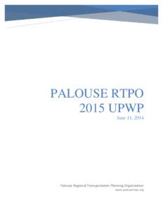 PALOUSE RTPO 2015 UPWP June 11, 2014 Palouse Regional Transportation Planning Organization www.palousertpo.org