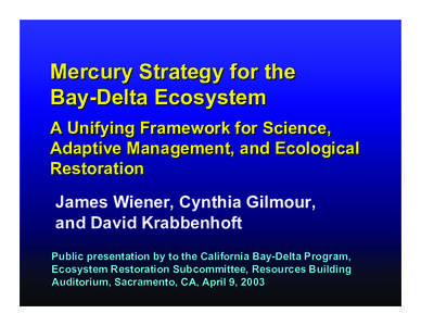 Mercury Strategy for the Bay-Delta Ecosystem A Unifying Framework for Science, Adaptive Management, and Ecological Restoration James Wiener, Cynthia Gilmour,