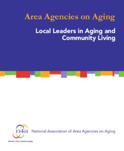 Area Agencies on Aging Local Leaders in Aging and Community Living National Association of Area Agencies on Aging