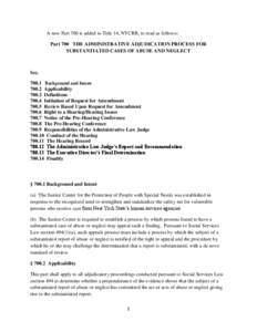 A new Part 700 is added to Title 14, NYCRR, to read as follows: Part 700 THE ADMINISTRATIVE ADJUDICATION PROCESS FOR SUBSTANTIATED CASES OF ABUSE AND NEGLECT Sec[removed]Background and Intent