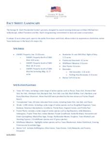 FACT SHEET: LANDSCAPE The George W. Bush Presidential Center’s grounds, designed by award-winning landscape architect Michael Van Valkenburgh, reflect President and Mrs. Bush’s longstanding commitment to land and wat