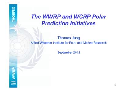 The WWRP and WCRP Polar Prediction Initiatives Thomas Jung Alfred Wegener Institute for Polar and Marine Research  WWRP