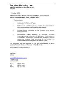 Rae Nield Marketing Law Rae Nield MSc (Hons) LLB (Hons) M Jur Dip NZLS Solicitor 14 October 2010 Submission on the Ministry of Consumer Affairs Consumer Law Reform Additional Paper: Unfair Contract Terms