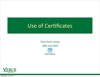 Use	
  of	
  Cer)ﬁcates Siew	
  Hoon	
  Leong	
   10th	
  July	
  2014 Germany  www.verce.eu