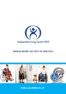 ANNUAL REPORT JULY 2012 TO JUNE 2013  VISION: Endless possibilities for all PURPOSE: To provide impartial advice, information and leadership on assistive technology