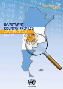 U n i t e d N at i o n s C o n f e r e n c e o n T r a d e A n d D e v e l o p m e n t  INVESTMENT COUNTRY PROFILES  ARGENTINA