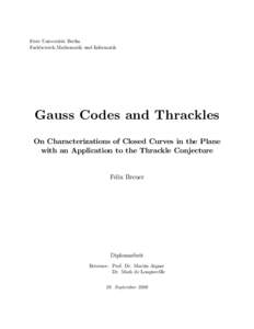 Freie Universität Berlin Fachbereich Mathematik und Informatik Gauss Codes and Thrackles On Characterizations of Closed Curves in the Plane with an Application to the Thrackle Conjecture