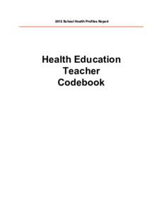 2012 School Health Profiles Report  Health Education Teacher Codebook
