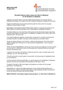MEDIA RELEASE 18 April 2014 Wounded Defence mates conjure the ‘Spirit of Mateship’ for the Brisbane to Gladstone Following a successful debut in last year’s Rolex Sydney Hobart, the Volvo 60 