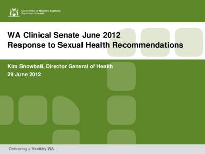 WA Clinical Senate June 2012 Response to Sexual Health Recommendations Kim Snowball, Director General of Health 29 June 2012  Let’s Talk About Sex