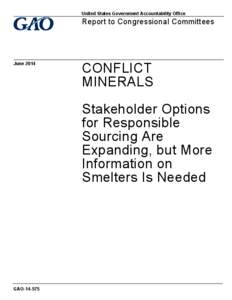 GAO[removed], CONFLICT MATERIALS: Stakeholder Options for Responsible Sourcing Expanding, but More Information on Smelters Is Needed