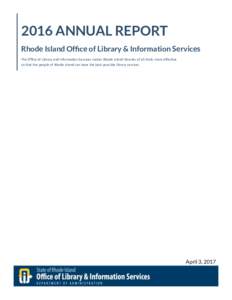 2016 ANNUAL REPORT Rhode Island Office of Library & Information Services The Office of Library and Information Services makes Rhode Island libraries of all kinds more effective so that the people of Rhode Island can have