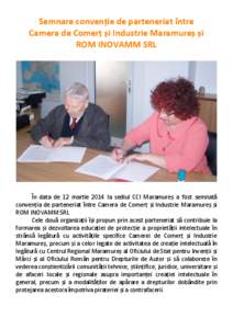 Semnare convenție de parteneriat între Camera de Comerț și Industrie Maramureș și ROM INOVAMM SRL În data de 12 martie 2014 la sediul CCI Maramureș a fost semnată convenția de parteneriat între Camera de Comer