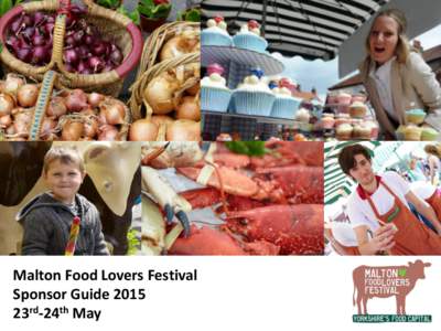 Malton Food Lovers Festival Sponsor Guide 2015 23rd-24th May 