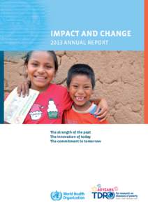 IMPACT AND CHANGE 2013 ANNUAL REPORT The strength of the past The innovation of today The commitment to tomorrow