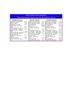 WEST COUNTY ROUTE SCHEDULE  TIMES NOTED BELOW ARE FOR REGULAR MONDAY THRU FRIDAY ROUTE SERVICE “Flag” the Bus anywhere along the route at any safe location for a pick-up. MORNING ROUTE